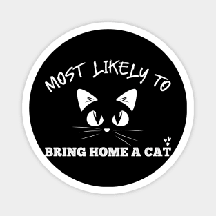 Most Likely To Bring Home A Cat, Lovely Cat and pet Lovers Magnet